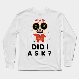 Did I ask? 4.0 Long Sleeve T-Shirt